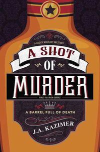 Cover image for Shot of Murder,A: A Lucky Whiskey Mystery