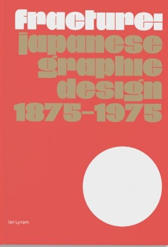 Cover image for Fracture: Japanese Graphic Design 1875-1975