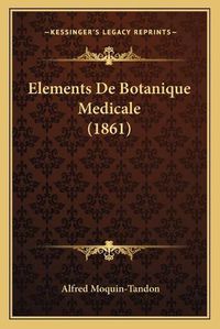 Cover image for Elements de Botanique Medicale (1861)