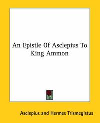 Cover image for An Epistle of Asclepius to King Ammon