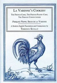 Cover image for La Varenne's Cookery: The French Cook, the French Pastry Chef, the French Confectioner