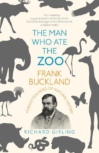 Cover image for The Man Who Ate the Zoo: Frank Buckland, forgotten hero of natural history