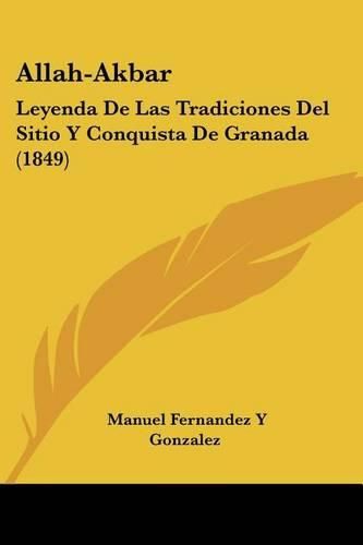 Allah-Akbar: Leyenda de Las Tradiciones del Sitio y Conquista de Granada (1849)