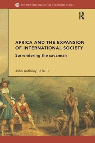Cover image for Africa and the Expansion of International Society: Surrendering the Savannah