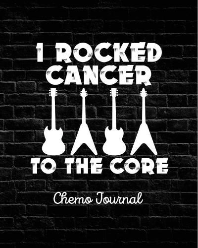 Cover image for I Rocked Cancer To The Core: Chemo Journal - Cancer Notebook - Fighting Cancer