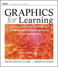 Cover image for Graphics for Learning: Proven Guidelines for Planning, Designing, and Evaluating Visuals in Training Materials