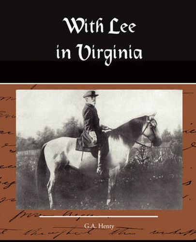 With Lee in Virginia a Story of the American Civil War