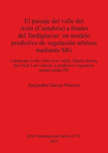 Cover image for El paisaje del valle del Ason (Cantabria) a finales del Tardiglaciar: un modelo predictivo de vegetacion arborea mediante SIG: Landscape in the Ason river valley (Spain) during the Final Late Glacial: a predictive vegetation model using GIS