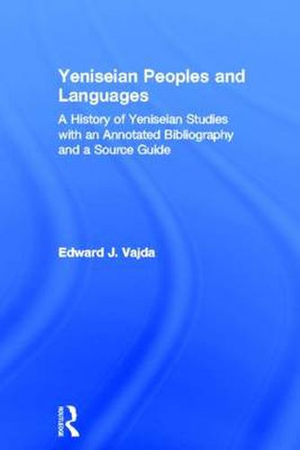 Cover image for Yeniseian Peoples and Languages: A History of Yeniseian Studies with an Annotated Bibliography and a Source Guide