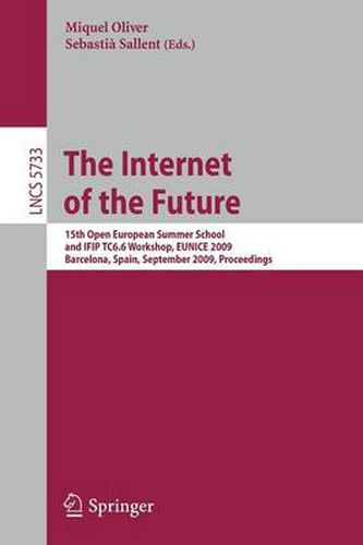 Cover image for The Internet of the Future: 15th Open European Summer School and IFIP TC6.6 Workshop, EUNICE 2009, Barcelona, Spain, September 7-9, 2009, Proceedings