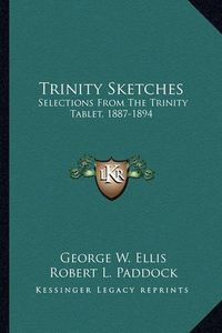 Cover image for Trinity Sketches: Selections from the Trinity Tablet, 1887-1894
