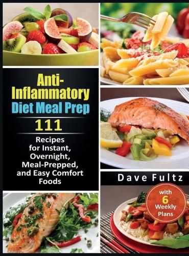 Cover image for Anti-Inflammatory Diet Meal Prep: 111 Recipes for Instant, Overnight, Meal-Prepped, and Easy Comfort Foods with 6 Weekly Plans