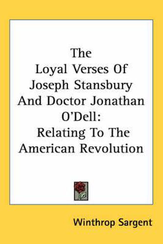 Cover image for The Loyal Verses of Joseph Stansbury and Doctor Jonathan O'Dell: Relating to the American Revolution