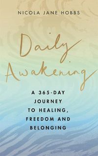 Cover image for Daily Awakening: A 365-day journey to healing, freedom and belonging