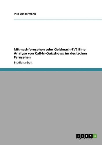 Mitmachfernsehen Oder Geldmach-TV? Eine Analyse Von Call-In-Quizshows Im Deutschen Fernsehen