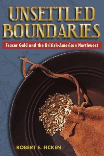 Unsettled Boundaries: Fraser Gold and the British-American Northwest