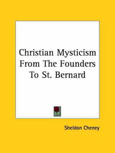 Christian Mysticism from the Founders to St. Bernard