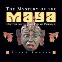 Cover image for The Mystery of the Maya: Uncovering the Lost City of Palenque