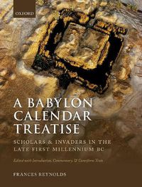 Cover image for A Babylon Calendar Treatise: Scholars and Invaders in the Late First Millennium BC: Edited with Introduction, Commentary, and Cuneiform Texts