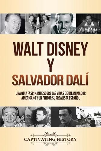 Walt Disney y Salvador Dali: Una Guia Fascinante sobre las Vidas de un Animador Americano y un Pintor Surrealista Espanol