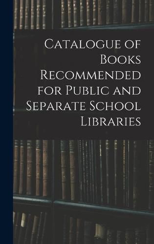 Cover image for Catalogue of Books Recommended for Public and Separate School Libraries
