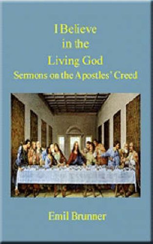 I Believe in the Living God: Sermons on the Apostles' Creed