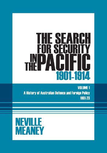 Cover image for The Search for Security in the Pacific 1901-1914: A History of Australian Defence and Foreign Policy 1901-23: Volume 1