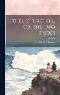 Cover image for Ethel Churchill, Or, the Two Brides