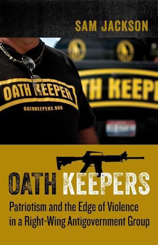 Cover image for Oath Keepers: Patriotism and the Edge of Violence in a Right-Wing Antigovernment Group