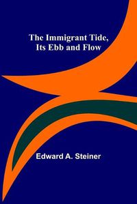 Cover image for The Immigrant Tide, Its Ebb and Flow