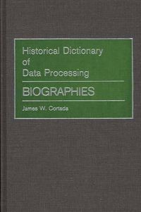 Cover image for Historical Dictionary of Data Processing: Biographies