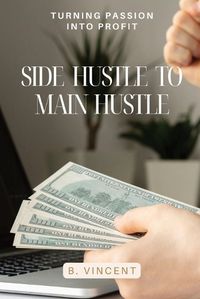 Cover image for Side Hustle to Main Hustle