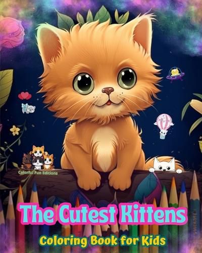 Cover image for The Cutest Kittens - Coloring Book for Kids - Creative Scenes of Adorable and Playful Cats - Perfect Gift for Children