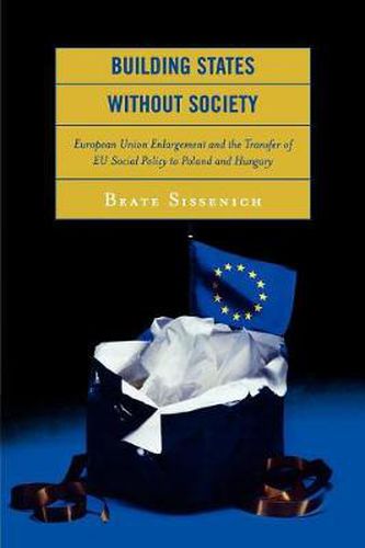 Cover image for Building States without Society: European Union Enlargement and the Transfer of EU Social Policy to Poland and Hungary