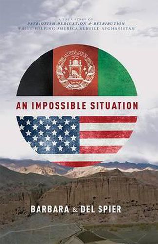 Cover image for An Impossible Situation: A True Story of Patriotism, Dedication, and Retribution While Helping America Rebuild Afghanistan