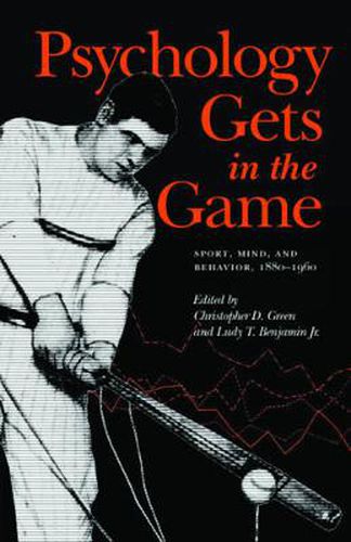 Cover image for Psychology Gets in the Game: Sport, Mind, and Behavior, 1880-1960