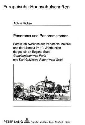 Panorama Und Panoramaroman: Parallelen Zwischen Der Panorama-Malerei Und Der Literatur Im 19. Jahrhundert Dargestellt an Eugene Sues Geheimnissen Von Paris Und Karl Gutzkows Rittern Vom Geist