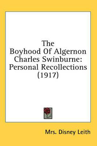 Cover image for The Boyhood of Algernon Charles Swinburne: Personal Recollections (1917)