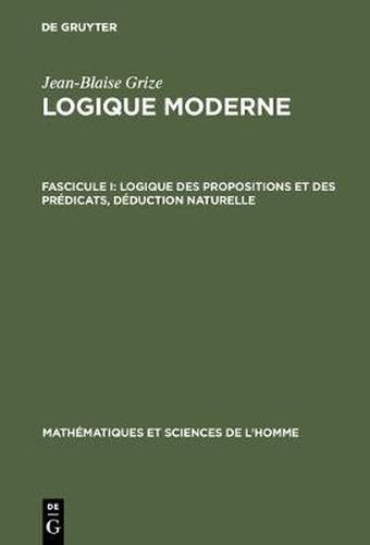 Cover image for Logique moderne, Fascicule I, Logique des propositions et des predicats, deduction naturelle