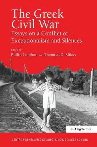 Cover image for The Greek Civil War: Essays on a Conflict of Exceptionalism and Silences