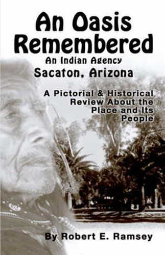 Cover image for An Oasis Remembered: An Indian Agency Sacaton, Arizona