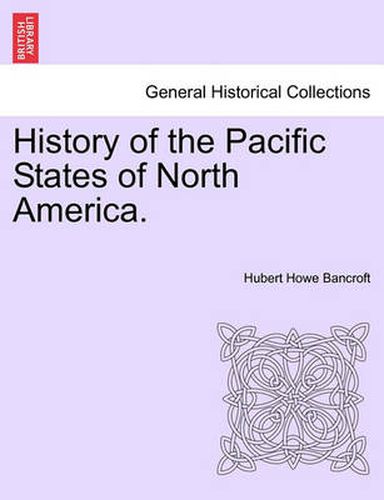 Cover image for History of the Pacific States of North America. Vol. I.