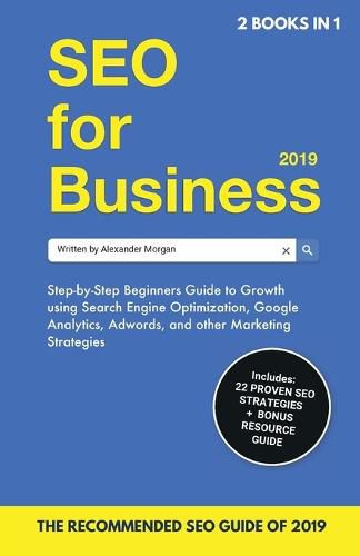 Cover image for SEO for Business 2019 & Blogging for Profit 2019: Beginners Guide to Search Engine Optimization, Google Analytics & Growth Marketing Strategies + How To Start A Blog, Make Money Online & Earn Passive Income.