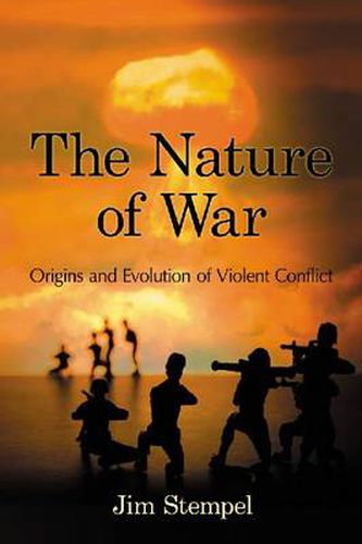 The Nature of War: Origins and Evolution of Violent Conflict