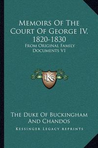 Cover image for Memoirs of the Court of George IV, 1820-1830: From Original Family Documents V1