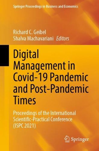 Cover image for Digital Management in Covid-19 Pandemic and Post-pandemic Times: Proceedings of the International Scientific-Practical Conference (ISPC 2021)