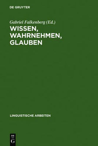 Wissen, Wahrnehmen, Glauben: Epistemische Ausdrucke U. Propositionale Einstellungen