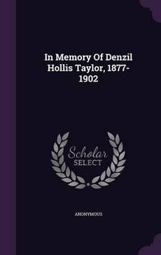 In Memory of Denzil Hollis Taylor, 1877-1902