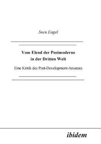 Cover image for Vom Elend der Postmoderne in der Dritten Welt. Eine Kritik des Post-Development-Ansatzes