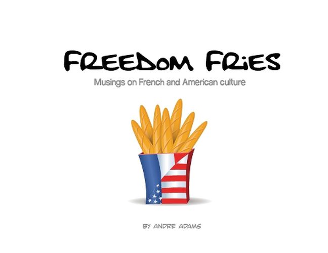 Freedom Fries: Musings on French and American culture